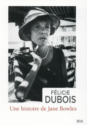 Couverture du livre « Une histoire de Jane Bowles » de Felicie Dubois aux éditions Seuil