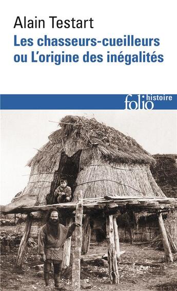 Couverture du livre « Les chasseurs-cueilleurs ou l'origine des inégalités » de Alain Testart aux éditions Folio