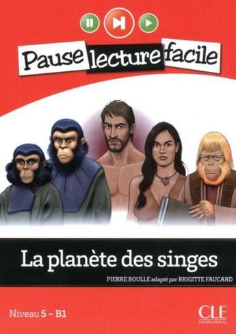 Couverture du livre « Pause lecture facile : La planète des singes ; Niveau 5 ; B1 » de Pierre Boulle et Brigitte Faucard-Martinez aux éditions Cle International