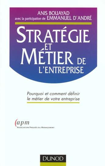 Couverture du livre « Metiers Et Strategie ; Pourquoi Et Comment Definir Le Metier De Votre Entreprise » de Bouayad/Anis et Emmanuel D' Andre aux éditions Dunod