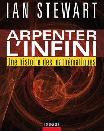 Couverture du livre « Arpenter l'infini ; une histoire des mathématiques » de Ian Stewart aux éditions Dunod