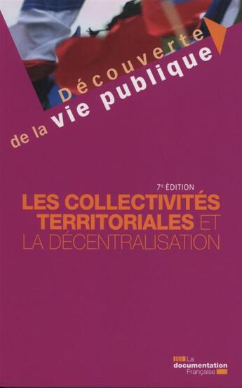 Couverture du livre « Les collectivités territoriales et la décentralisation (7e édition) » de Michel Verpeaux et Christine Rimbault et Franck Waserman aux éditions Documentation Francaise