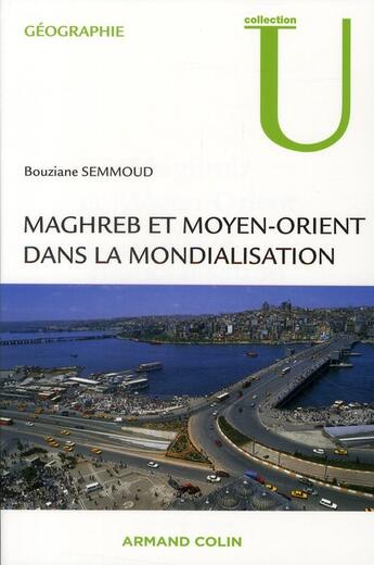 Couverture du livre « Maghreb et Moyen-Orient dans la mondialisation » de Bouziane Semmoud aux éditions Armand Colin