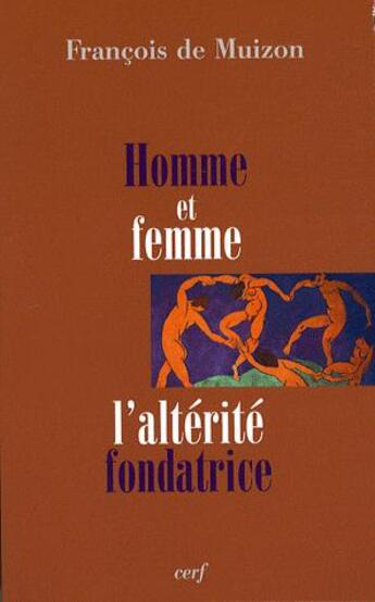 Couverture du livre « Homme et femme ; l'altérité fondatrice » de Francois De Muizon aux éditions Cerf