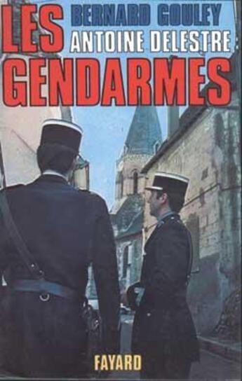 Couverture du livre « Les Gendarmes » de Gouley/Delestre aux éditions Fayard