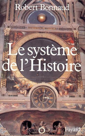 Couverture du livre « Le système de l'Histoire » de Robert Bonnaud aux éditions Fayard