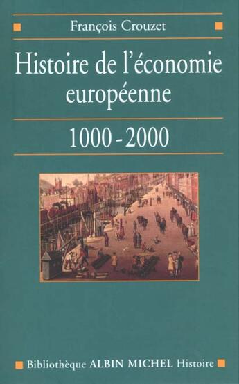 Couverture du livre « Histoire de l'économie européenne, 1000-2000 » de Francois Crouzet aux éditions Albin Michel