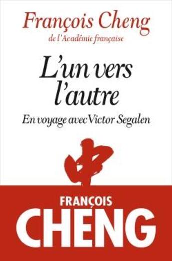 Couverture du livre « L'un vers l'autre ; en voyage avec Victor Segalen » de Francois Cheng aux éditions Albin Michel