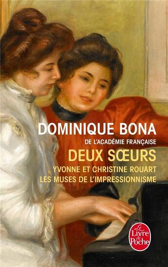 Couverture du livre « Deux soeurs ; Yvonne et Christine Rouart ; les muses de l'impressionnisme » de Dominique Bona aux éditions Le Livre De Poche