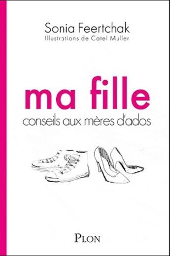 Couverture du livre « Ma fille ; conseils aux mères d'ados » de Sonia Feertchak aux éditions Plon