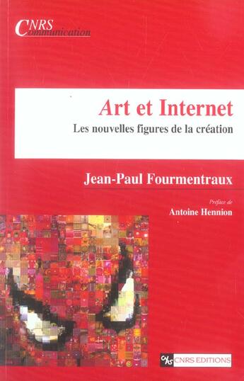 Couverture du livre « Art et internet - Les nouvelles figures de la création » de Jean-Paul Fourmentraux aux éditions Cnrs