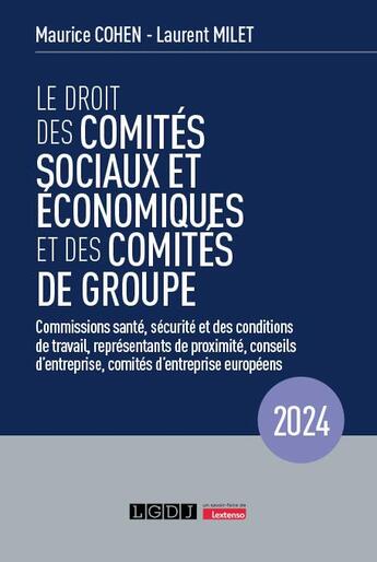 Couverture du livre « Le droit des comités sociaux et économiques et des comités de groupe (cse) : Commissions santé, sécurité et des conditions de travail, représentants de proximité, conseils d'entreprise, comités d'entreprise européens (19e édition) » de Maurice Cohen et Laurent Milet aux éditions Lgdj