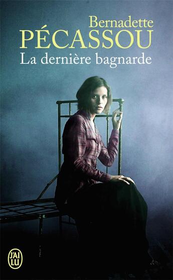 Couverture du livre « La dernière bagnarde » de Bernadette Pécassou aux éditions J'ai Lu