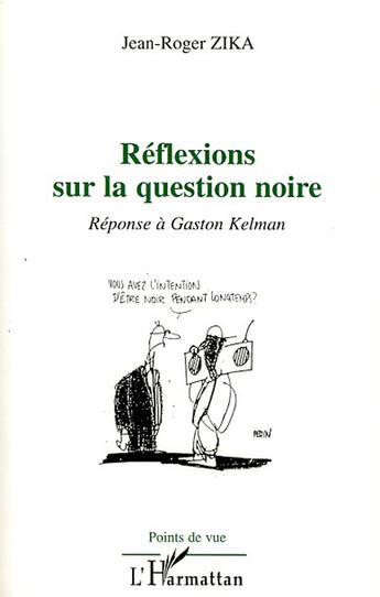 Couverture du livre « Réflexions sur la question noire : réponse à Gaston Kelman » de Jean-Roger Zika aux éditions Editions L'harmattan