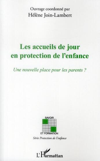 Couverture du livre « Les accueils de jour en protection de l'enfance ; une nouvelle place pour les parents ? » de Helene Join-Lambert aux éditions L'harmattan