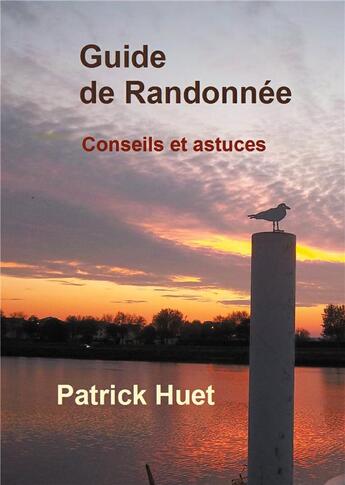 Couverture du livre « Guide de randonnee - conseils... et astuces » de Patrick Huet aux éditions Books On Demand