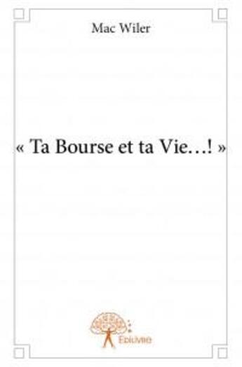 Couverture du livre « Ta bourse et ta vie?! » de Mac Wiler aux éditions Edilivre