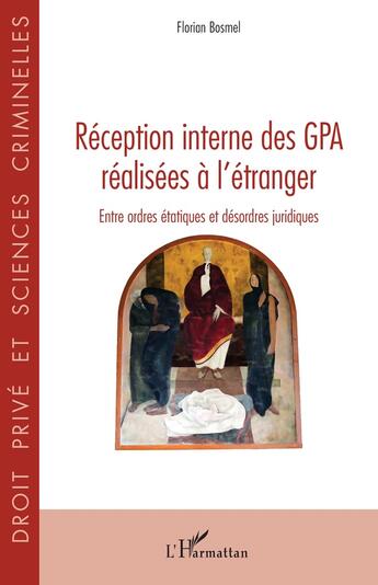 Couverture du livre « Réception interne des GPA réalisées à l'étranger : Entre ordres étatiques et désordres juridiques » de Florian Bosmel aux éditions L'harmattan