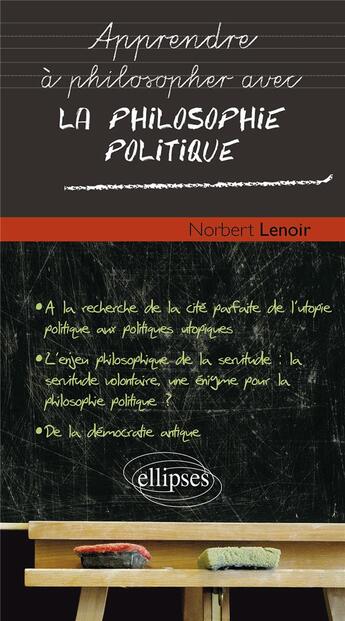 Couverture du livre « Apprendre à philosopher avec : la philosophie politique » de Norbert Lenoir aux éditions Ellipses