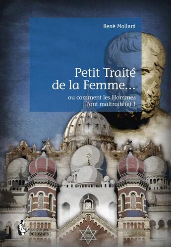 Couverture du livre « Petit traité de la femme... ; ou comment les hommes l'ont maltraité(e) ! » de Rene Mollard aux éditions Societe Des Ecrivains