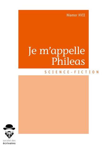 Couverture du livre « Je m'appelle Phileas » de Niamor Xvii aux éditions Societe Des Ecrivains