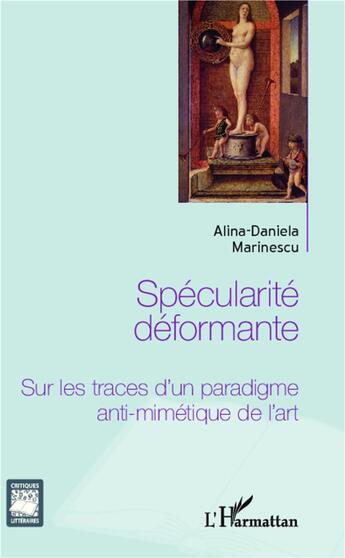 Couverture du livre « Spécularité déformante ; sur les traces d'un paradigme anti-mimétique de l'art » de Alina-Daniela Marinescu aux éditions L'harmattan