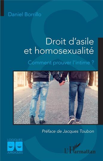 Couverture du livre « Droit d'asile et homosexualité ; comment prouver l'intime ? » de Daniel Borrillo aux éditions L'harmattan