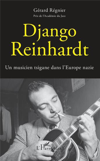 Couverture du livre « Django Reinhardt ; un musicien tsigane dans l'Europe nazie » de Gerard Regnier aux éditions L'harmattan