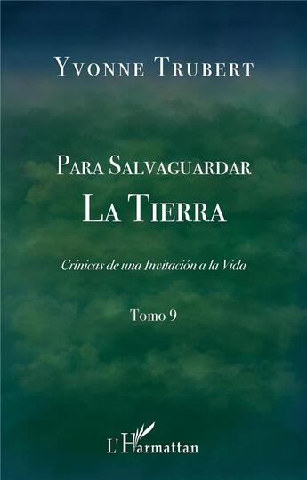 Couverture du livre « Para salvaguardar la tierra t.9 : crónicas de una invitacion a la vida » de Yvonne Trubert aux éditions L'harmattan