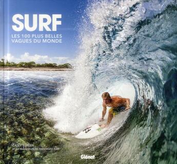 Couverture du livre « Surf ; les 100 plus belles vagues du monde » de Casey Koteen aux éditions Glenat