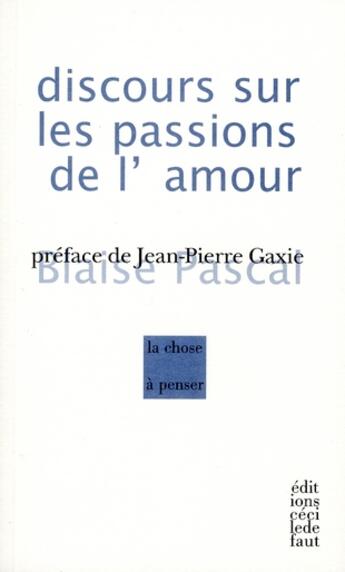 Couverture du livre « Blaise Pascal ; discours sur les passions de l'amour » de Blaise Pascal aux éditions Cecile Defaut