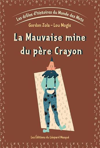 Couverture du livre « Les drôles d'histoires du monde des mots t.1 ; la mauvaise mine du père Crayon » de Gordon Zola aux éditions Le Leopard Masque