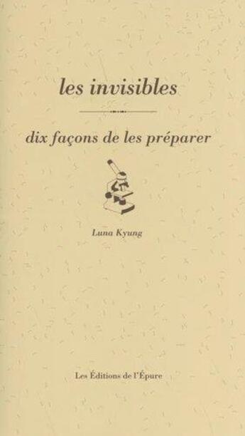 Couverture du livre « Dix façons de le préparer : les invisible » de Luna Kyung aux éditions Les Editions De L'epure