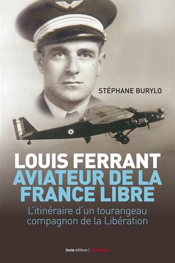 Couverture du livre « Louis Ferrant, aviateur de la France libre ; l'itinéraire d'un tourangeau compagnon de la Libération » de Stephane Burylo aux éditions Geste