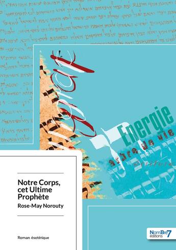 Couverture du livre « Notre corps, cet ultime prophète » de Norouty Rose-May aux éditions Nombre 7