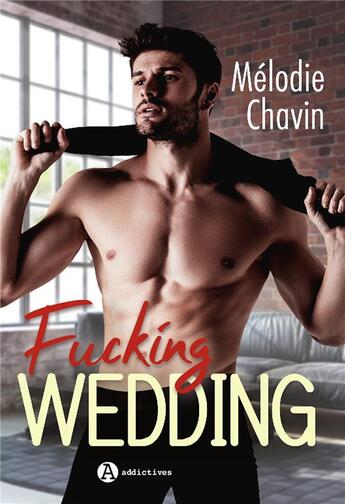 Couverture du livre « Fucking wedding » de Melodie Chavin aux éditions Editions Addictives