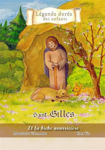 Couverture du livre « Saint Gilles ; et la biche nourricière » de Mauricette Vial-Andru et Clara Vie aux éditions Saint Jude