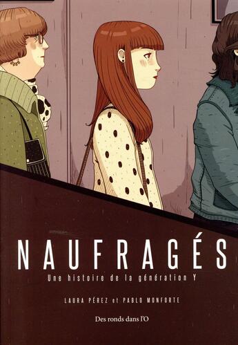 Couverture du livre « Naufragés ; une histoire de la génération Y » de Tablo Monforte et Laura Perez aux éditions Des Ronds Dans L'o