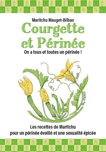 Couverture du livre « Courgette et Périnée : Les recettes de Maritchu pour un périnée éveillé et une sexualité épicée. » de Maritchu Mauget-Bilbao aux éditions Publishroom Factory