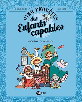 Couverture du livre « Les enquêtes des enfants capables t.6 : vivement les vacances ! » de Nathalie Dargent et Lucie Bryon aux éditions Bd Kids