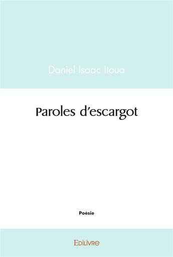 Couverture du livre « Paroles d'escargot » de Daniel Isaac Itoua aux éditions Edilivre