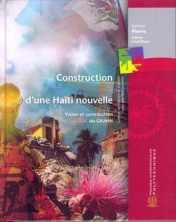 Couverture du livre « Construction d'une Haïti nouvelle : Vision et contribution du GRAHN » de Samuel Pierre aux éditions Ecole Polytechnique De Montreal