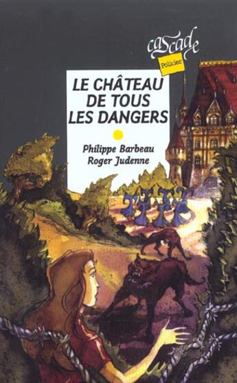 Couverture du livre « Le Chateau De Tous Les Dangers » de Roger Judenne et Philippe Barbeau aux éditions Rageot