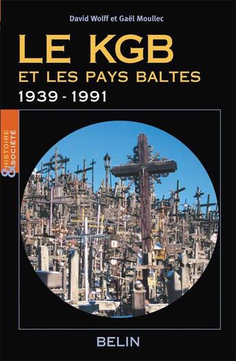 Couverture du livre « Le KGB et les pays baltes ; 1939-1991 » de Gael Moullec et David Wolff aux éditions Belin