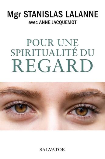 Couverture du livre « Pour une spiritualité du regard » de Stanislas Lalanne et Anne Jacquemot aux éditions Salvator