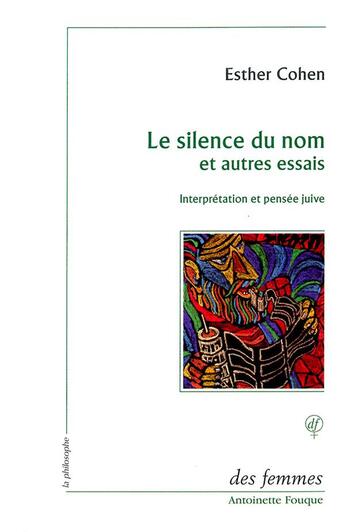 Couverture du livre « Le silence du nom et autres essais ; interprétation et pensée juive » de Esther Cohen aux éditions Des Femmes