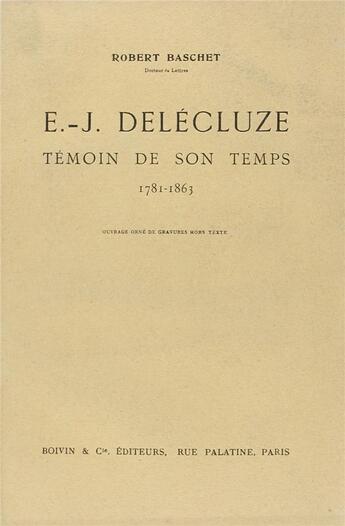 Couverture du livre « E.- J. Delécuze ; témoin de son temps » de Robert Baschet aux éditions Nel