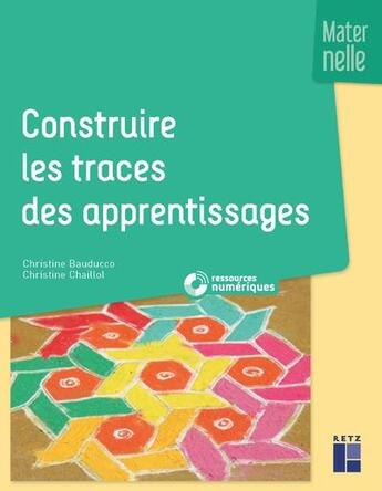 Couverture du livre « Construire les traces des apprentissages ; maternelle » de Christine Bauducco et Christine Chaillol aux éditions Retz