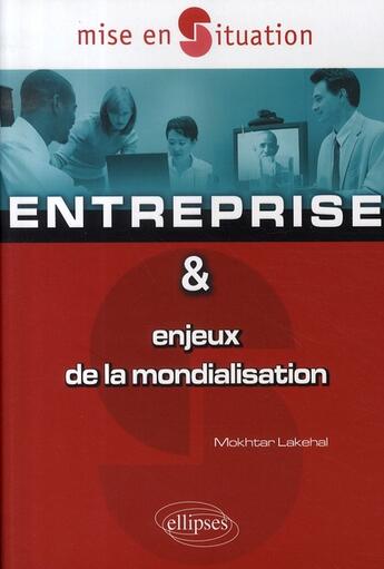 Couverture du livre « Entreprise et enjeux de la mondialisation » de Lakehal aux éditions Ellipses