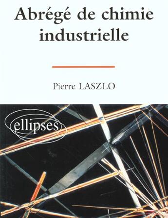 Couverture du livre « Abrege de chimie industrielle » de Pierre Laszlo aux éditions Ellipses